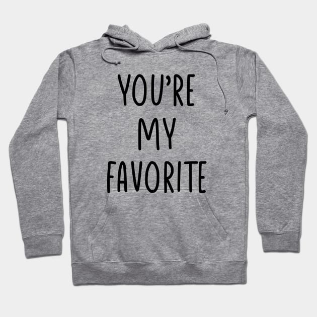 You are my favorite Hoodie by liviala